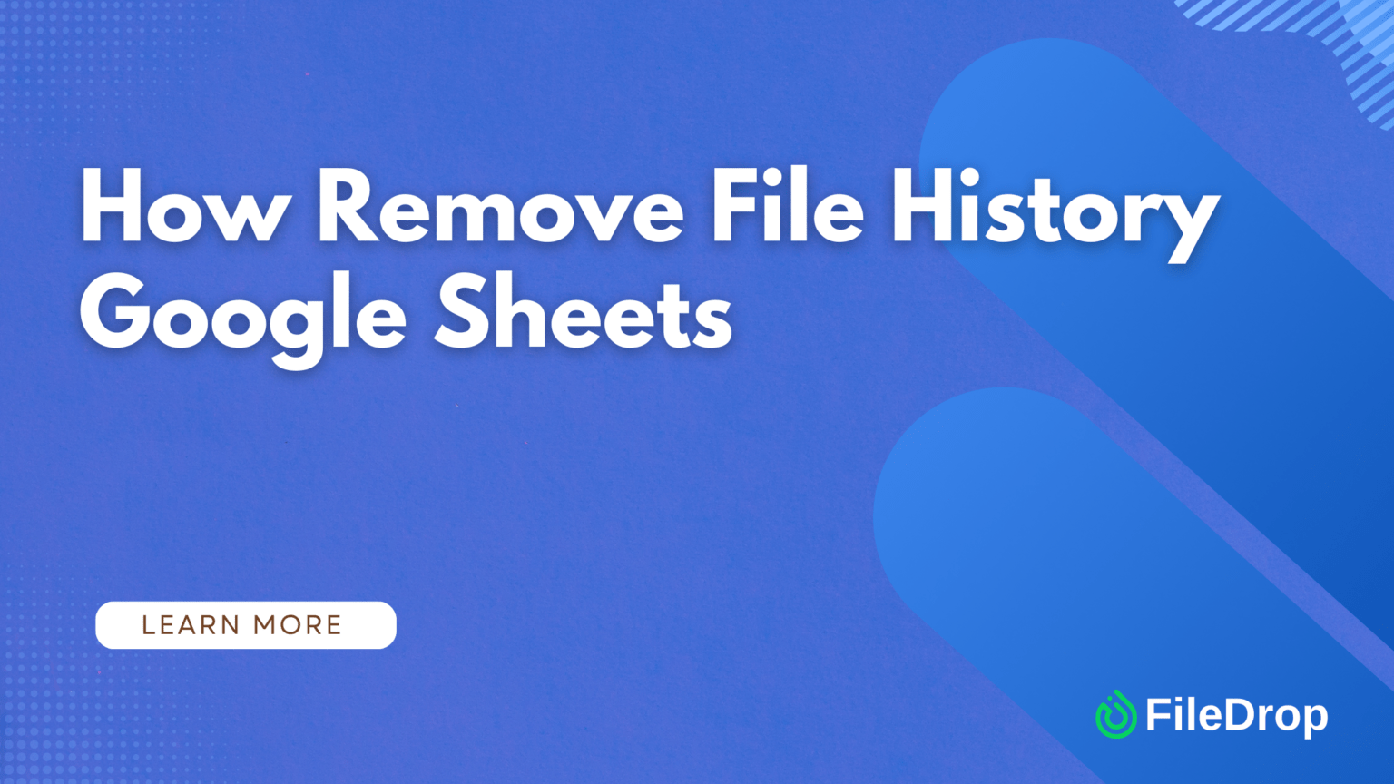 How to Remove File History in Google Sheets | FileDrop