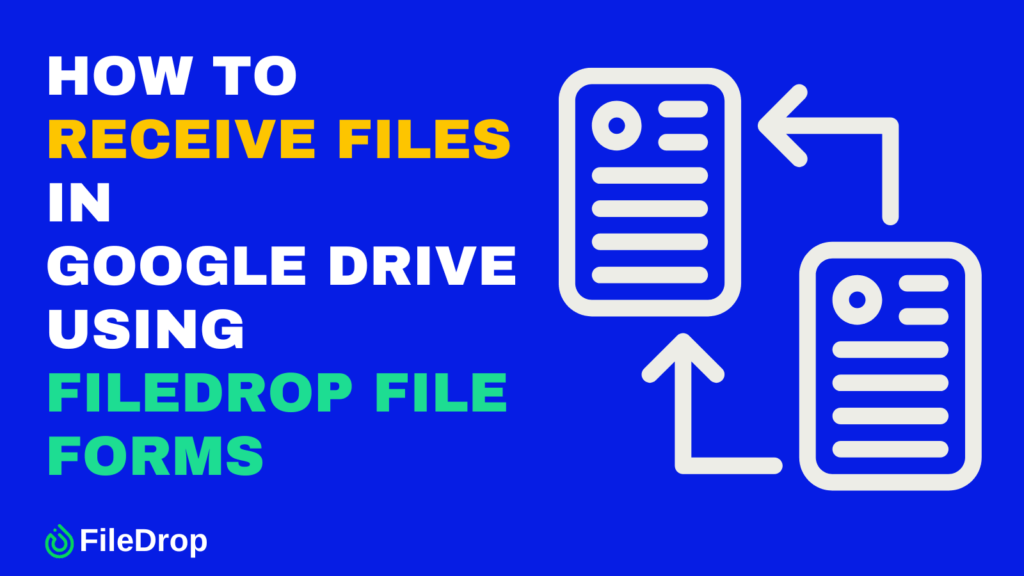 How to Receive Files in Google Drive Using FileDrop File Forms