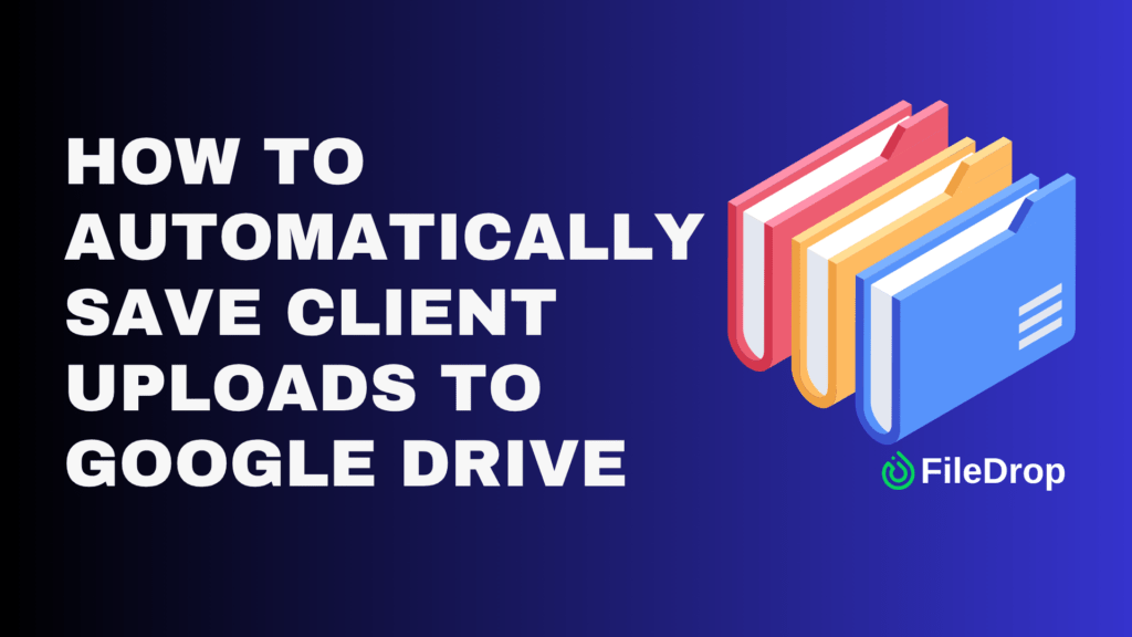 How To Automatically Save Client Uploads to Google Drive image 1