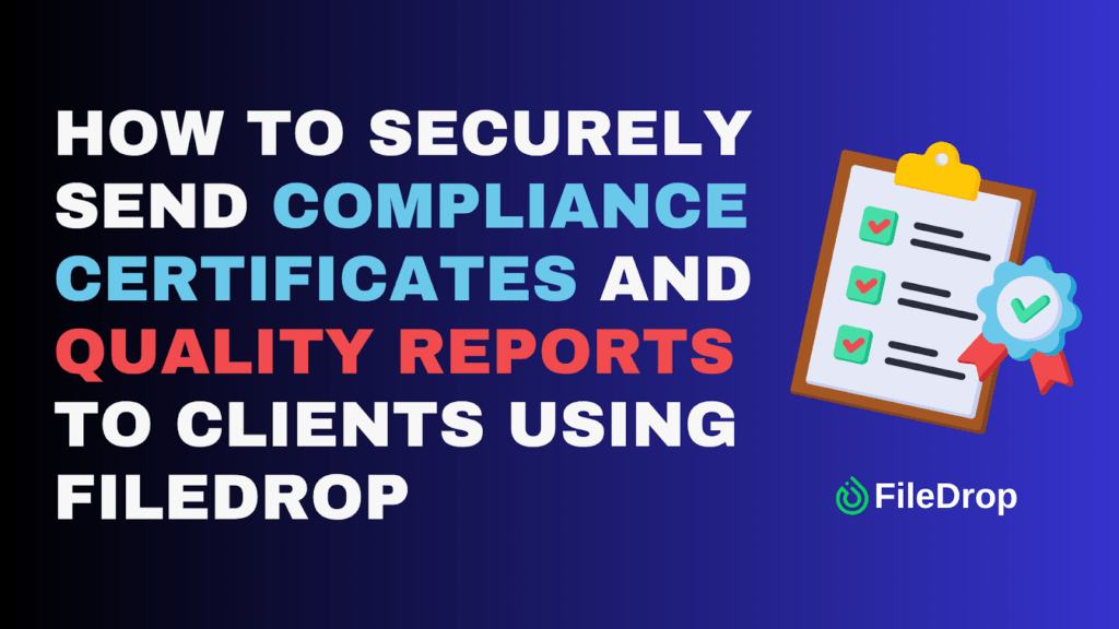 How To Securely Send Compliance Certificates and Quality Reports to Clients Using FileDrop image 1
