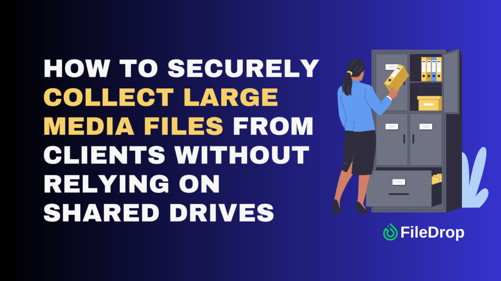How To Securely Collect Large Media Files from Clients Without Relying on Shared Drives image 1