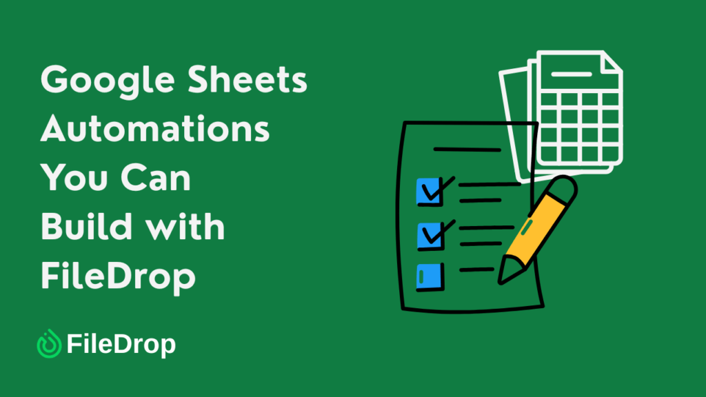 Google Sheets Automations You can Build with FileDrop